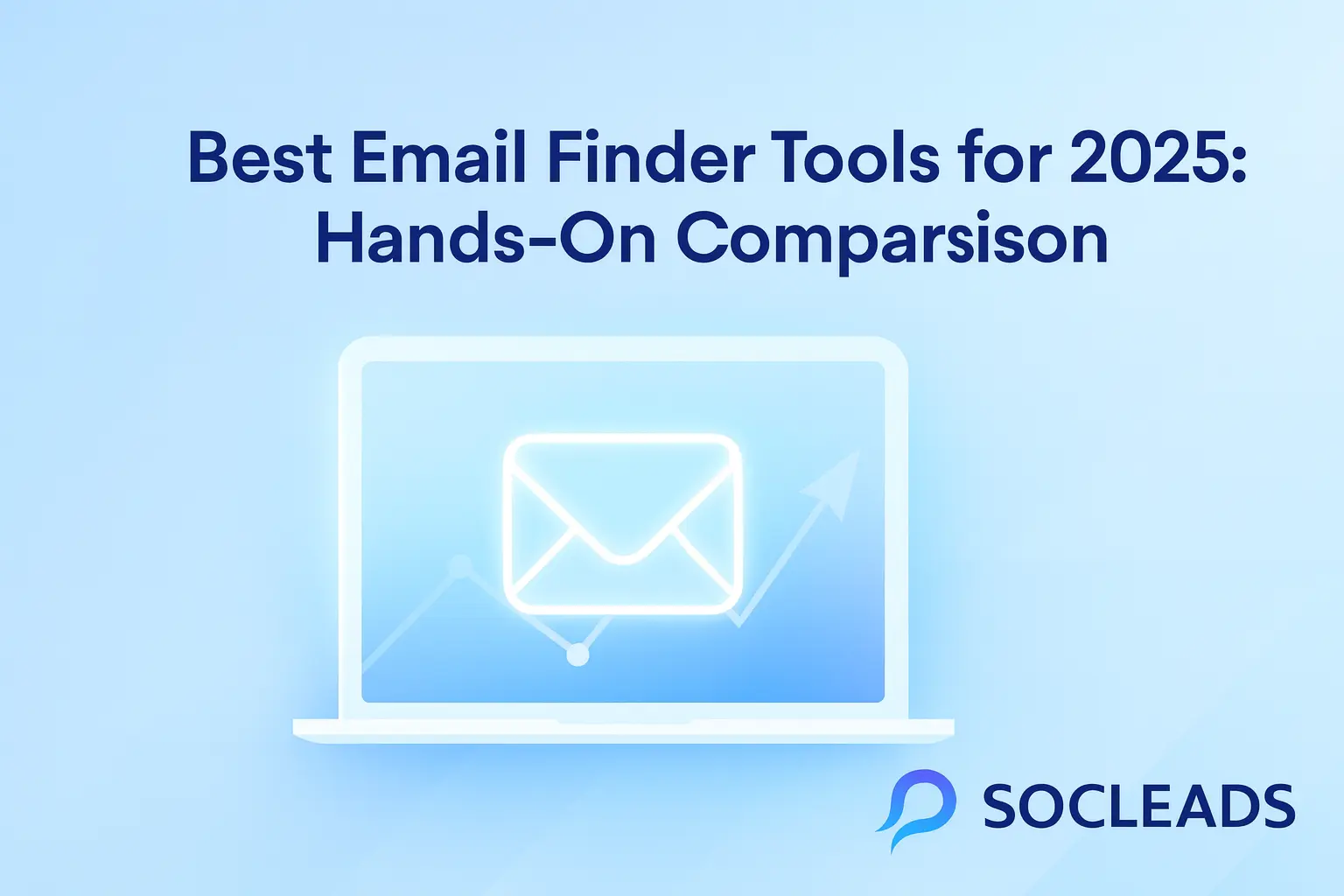 Minimalist SaaS-style blog cover showing a laptop screen with multiple email finder tools, glowing email icons, and comparison charts. Clean white and blue gradients. Title text: ‘Best Email Finder Tools for 2025: Hands-On Comparison.’ SocLeads logo in corner.